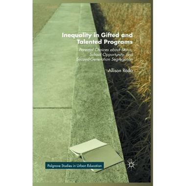 Inequality in Gifted and Talented Programs : Parental Choices about Status, School Opportunity, and Second-Generation Segregation