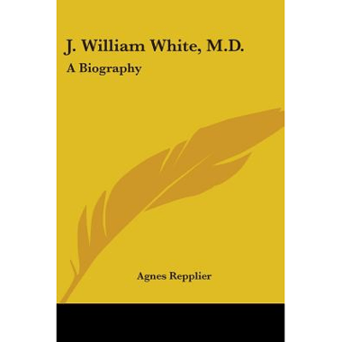J. William White, M.D.: A Biography