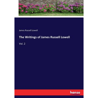 The Writings of James Russell Lowell:Vol. 2