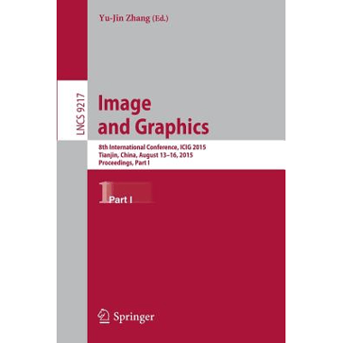 Image and Graphics : 8th International Conference, ICIG 2015, Tianjin, China, August 13-16, 2015, Proceedings, Part I