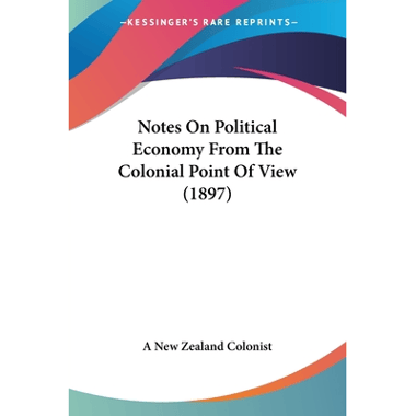 Notes On Political Economy From The Colonial Point Of View (1897)