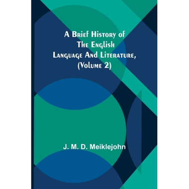 A Brief History of the English Language and Literature, (Volume 2)