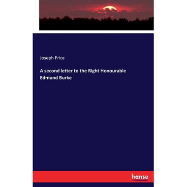 A second letter to the Right Honourable Edmund Burke