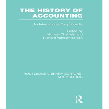 The History of Accounting (RLE Accounting): An International Encylopedia