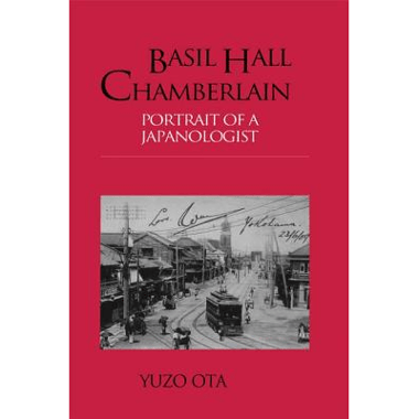 Basil Hall Chamberlain: Portrait of a Japanologist