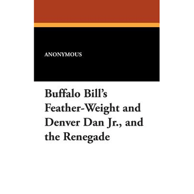 Buffalo Bills Feather-Weight and Denver Dan Jr., and the Renegade