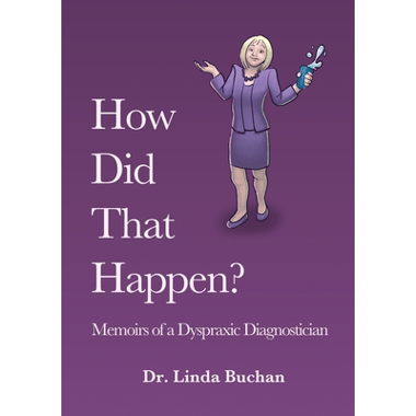 How Did That Happen: Memoirs of a Dyspraxic Diagnostician