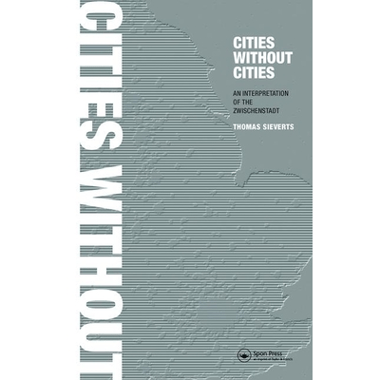 Cities Without Cities: An Interpretation of the Zwischenstadt