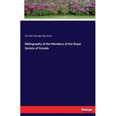 Bibliography of the Members of the Royal Society of Canada