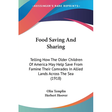Food Saving And Sharing: Telling How The Older Children Of America May Help Save From Famine Their Comrades In Allied Lands Across The Sea (1918)