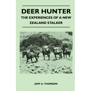 Deer Hunter - The Experiences Of A New Zealand Stalker