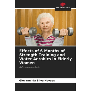 Effects of 6 Months of Strength Training and Water Aerobics in Elderly Women