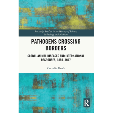 Pathogens Crossing Borders: Global Animal Diseases and International Responses, 1860-1947