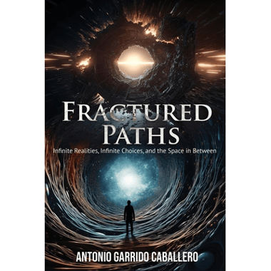 FRACTURED PATHS: Infinte Realities, Infinite Choices, and the Space in between