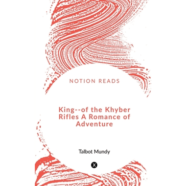 King-of the Khyber Rifles A Romance of Adventure