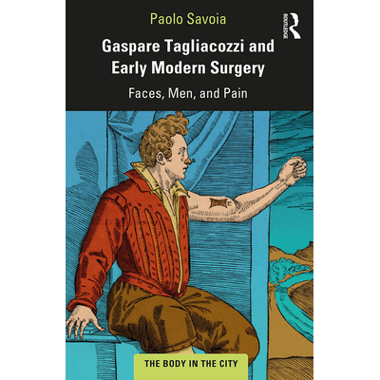 Gaspare Tagliacozzi and Early Modern Surgery: Faces, Men, and Pain