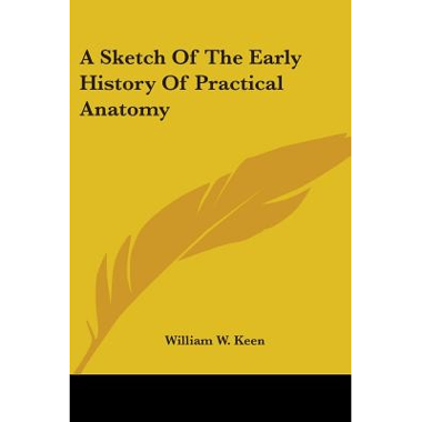A Sketch Of The Early History Of Practical Anatomy