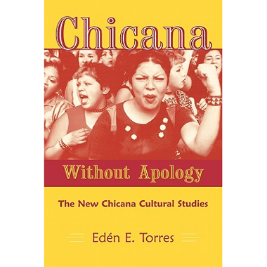 Chicana Without Apology: The New Chicana Cultural Studies