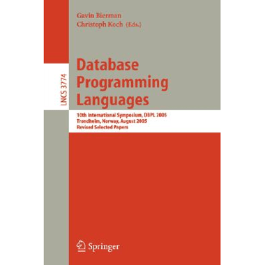 Database Programming Languages : 10th International Symposium, DBPL 2005, Trondheim, Norway, August 28-29, 2005, Revised Selected Papers