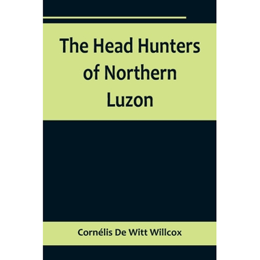 The Head Hunters of Northern Luzon