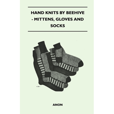 Hand Knits by Beehive - Mittens, Gloves and Socks