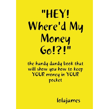 `HEY! Whered My Money Go!?!`