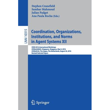 Coordination, Organizations, Institutions, and Norms in Agent Systems XII : COIN 2016 International Workshops, COIN@AAMAS, Singapore, Singapore, May 9