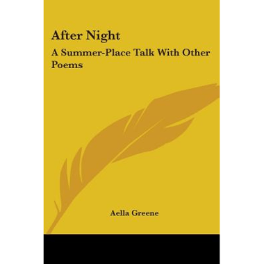 After Night: A Summer-Place Talk With Other Poems