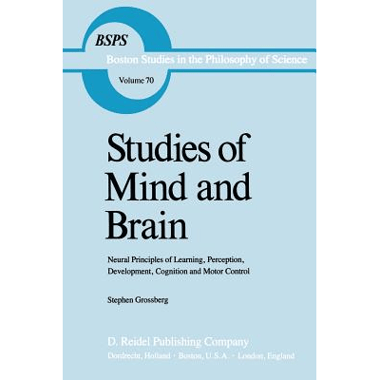 Studies of Mind and Brain : Neural Principles of Learning, Perception, Development, Cognition, and Motor Control