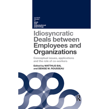 Idiosyncratic Deals between Employees and Organizations: Conceptual issues, applications and the role of co-workers