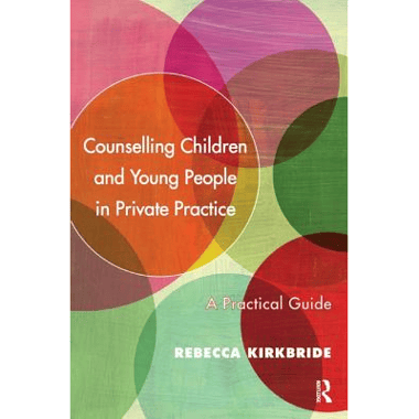 Counselling Children and Young People in Private Practice: A Practical Guide