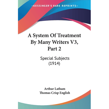 A System Of Treatment By Many Writers V3, Part 2: Special Subjects (1914)