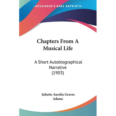 Chapters From A Musical Life: A Short Autobiographical Narrative (1903)