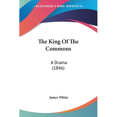 The King Of The Commons: A Drama (1846)