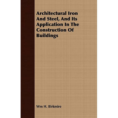Architectural Iron And Steel, And Its Application In The Construction Of Buildings