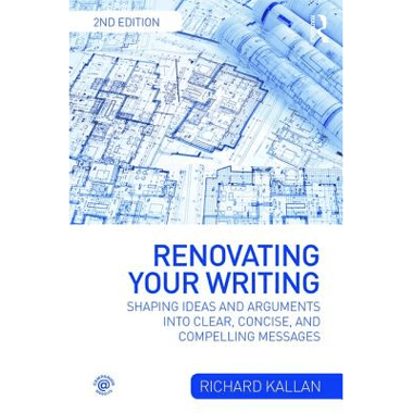 Renovating Your Writing: Shaping Ideas and Arguments into Clear, Concise, and Compelling Messages