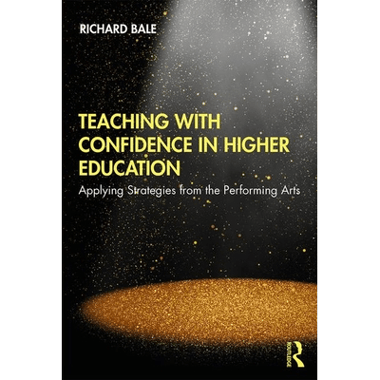 Teaching with Confidence in Higher Education: Applying Strategies from the Performing Arts