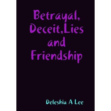 Betrayal, Deceit, Lies and Friendship