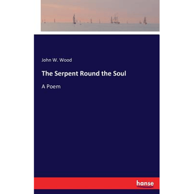 The Serpent Round the Soul:A Poem