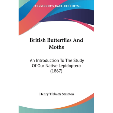British Butterflies And Moths: An Introduction To The Study Of Our Native Lepidoptera (1867)
