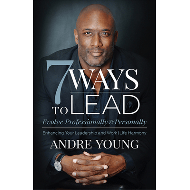 7 Ways to Lead : Evolve Professionally and Personally; Enhancing Your Leadership and Work / Life Harmony