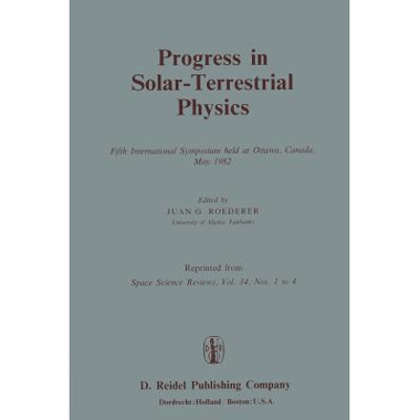 Progress in Solar-Terrestrial Physics : Fifth International Symposium held at Ottawa, Canada, May 1982