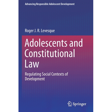 Adolescents and Constitutional Law : Regulating Social Contexts of Development