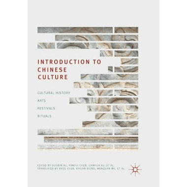 Introduction to Chinese Culture : Cultural History, Arts, Festivals and Rituals