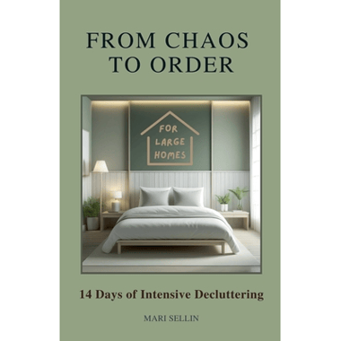 From Chaos to Order - 14 Days of Advanced Decluttering