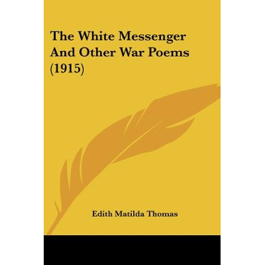 The White Messenger And Other War Poems (1915)