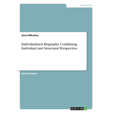 Individualized Biography. Combining Individual and Structural Perspective