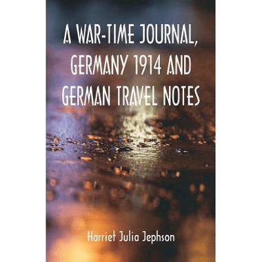 A War-time Journal, Germany 1914 and German Travel Notes