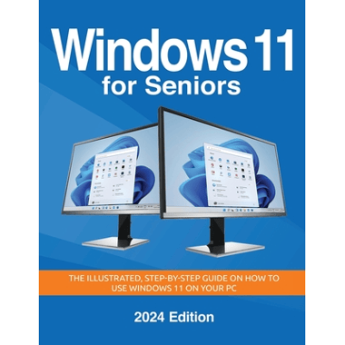 Windows 11 for Seniors - 2024 Edition: The illustrated, Step-by-step guide on how to use Windows on your PC