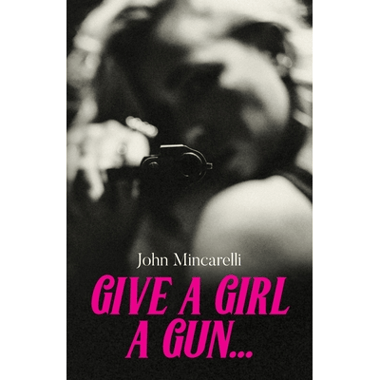 Give a Girl a Gun...